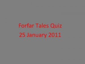 Forfar Tales Quiz 25 January 2011 The Answers