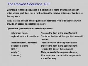 The Ranked Sequence ADT Definition A ranked sequence The Ranked Sequence ADT Definition A ranked sequence