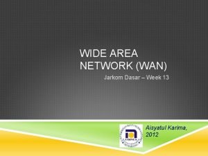 WIDE AREA NETWORK WAN Jarkom Dasar Week 13