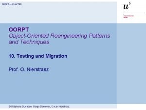 OORPT CHAPTER OORPT ObjectOriented Reengineering Patterns and Techniques