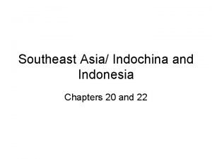 Southeast Asia Indochina and Indonesia Chapters 20 and