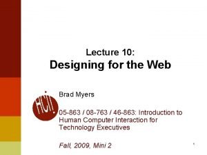 Lecture 10 Designing for the Web Brad Myers