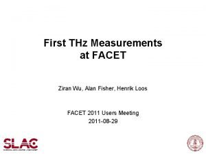 First THz Measurements at FACET Ziran Wu Alan