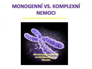 MONOGENN VS KOMPLEXN NEMOCI MGR PETRA BOILOV LINHARTOV