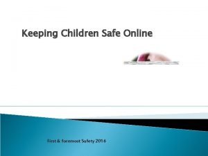 Keeping Children Safe Online First foremost Safety 2016