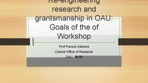 Reengineering research and grantsmanship in OAU Goals of