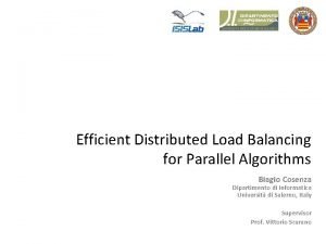 Efficient Distributed Load Balancing for Parallel Algorithms Biagio