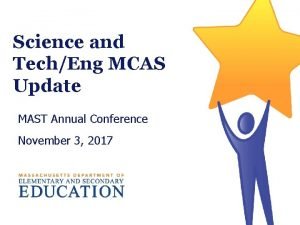 Science and TechEng MCAS Update MAST Annual Conference