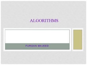 ALGORITHMS FURQAN MAJEED What is Algorithm A computer