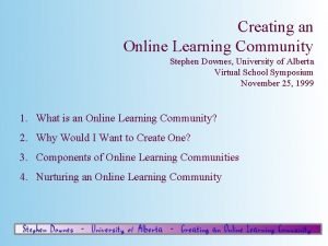 Creating an Online Learning Community Stephen Downes University