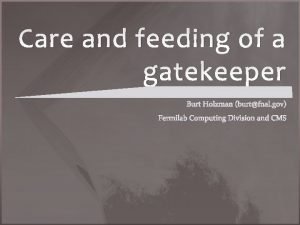 Care and feeding of a gatekeeper Overview The