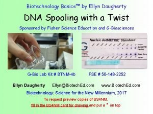 Biotechnology Basics by Ellyn Daugherty DNA Spooling with