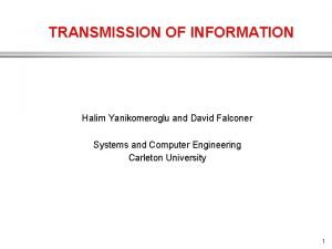 TRANSMISSION OF INFORMATION Halim Yanikomeroglu and David Falconer