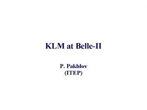 KLM at BelleII P Pakhlov ITEP Test of