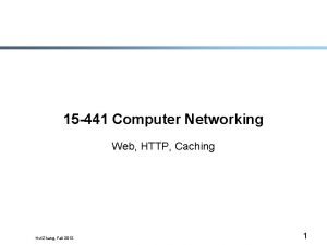 15 441 Computer Networking Web HTTP Caching Hui