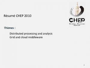 Rsum CHEP 2010 Thmes Distributed processing and analysis