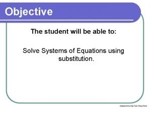 Objective The student will be able to Solve