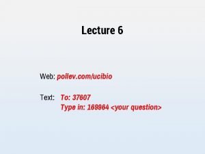 Lecture 6 Web pollev comucibio Text To 37607