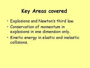 Key Areas covered Explosions and Newtons third law