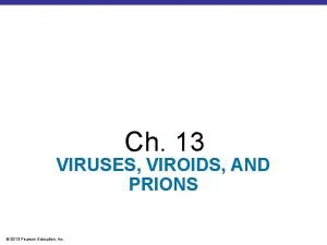 Ch 13 VIRUSES VIROIDS AND PRIONS 2013 Pearson
