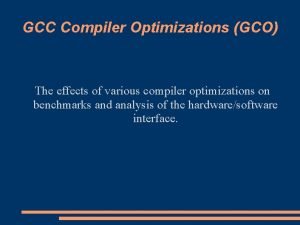 GCC Compiler Optimizations GCO The effects of various