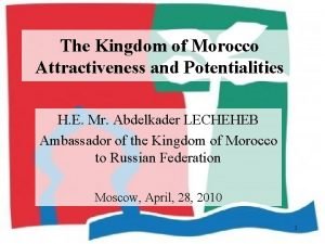 The Kingdom of Morocco Attractiveness and Potentialities H