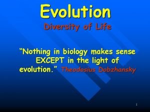 Evolution Nothing in biology makes sense EXCEPT in