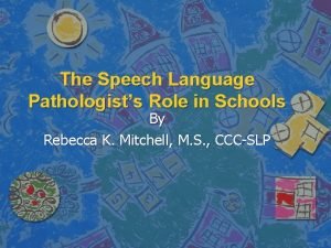 The Speech Language Pathologists Role in Schools By