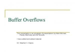 Buffer Overflows This presentation is an amalgam of