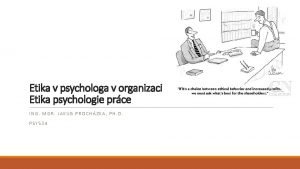Etika v psychologa v organizaci Etika psychologie prce