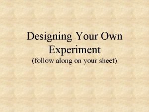 Designing Your Own Experiment follow along on your