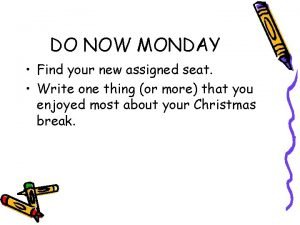 DO NOW MONDAY Find your new assigned seat