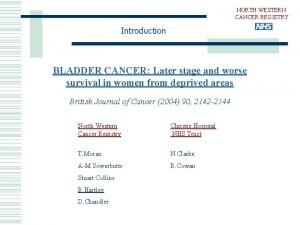 NORTH WESTERN CANCER REGISTRY Introduction BLADDER CANCER Later