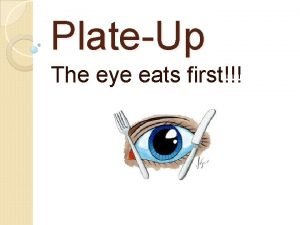 Eyes eat first