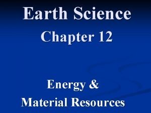 Earth Science Chapter 12 Energy Material Resources Energy