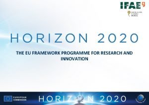THE EU FRAMEWORK PROGRAMME FOR RESEARCH AND INNOVATION