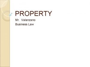 PROPERTY Mr Valanzano Business Law What is property