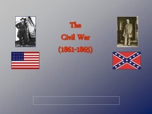 The Civil War 1861 1865 North vs South