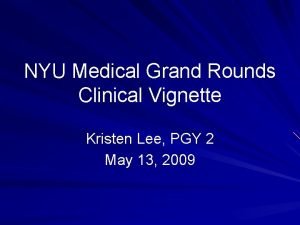 NYU Medical Grand Rounds Clinical Vignette Kristen Lee