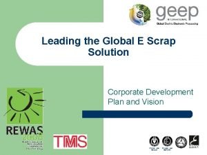 Leading the Global E Scrap Solution Corporate Development