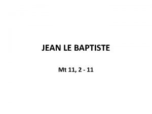 JEAN LE BAPTISTE Mt 11 2 11 Or