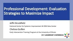 Professional Development Evaluation Strategies to Maximize Impact Jeffri