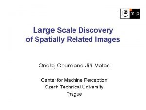 Large Scale Discovery of Spatially Related Images Ondej