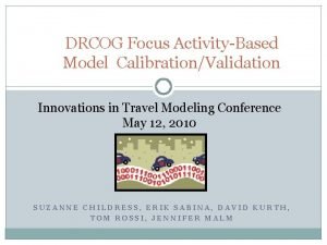 DRCOG Focus ActivityBased Model CalibrationValidation Innovations in Travel