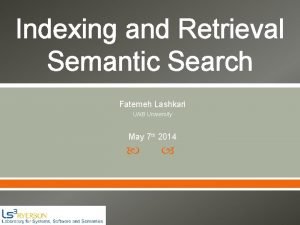 Indexing and Retrieval Semantic Search Fatemeh Lashkari UNB