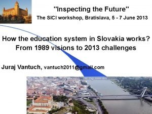 Inspecting the Future The SICI workshop Bratislava 5