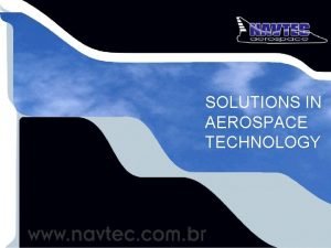 SOLUTIONS IN AEROSPACE TECHNOLOGY ABOUT US NAVTEC Aerospace