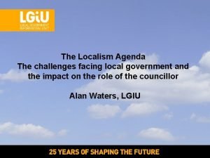 The Localism Agenda The challenges facing local government