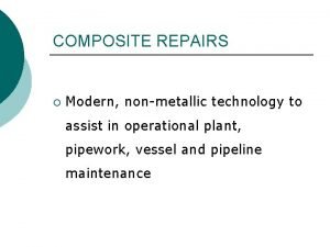 COMPOSITE REPAIRS Modern nonmetallic technology to assist in