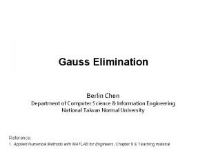 Gauss Elimination Berlin Chen Department of Computer Science
